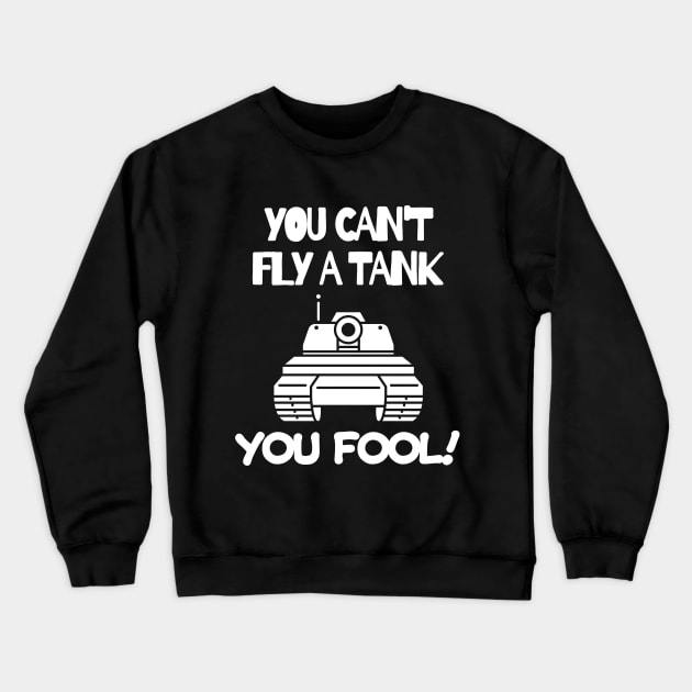 You can't fly a tank, fool! Crewneck Sweatshirt by mksjr